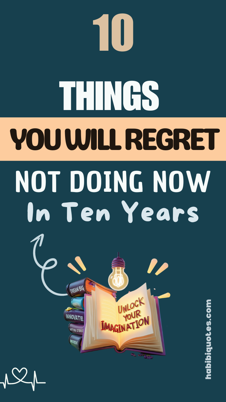 10 Things You’ll Regret Not Doing Now In Ten Years