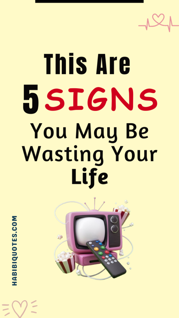 5 Signs You May Be Wasting Your Life