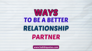 Ways To Be A Better Relationship Partner