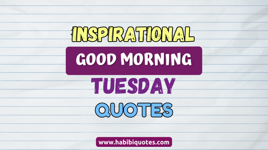 100+ Inspirational Good Morning Tuesday Quotes