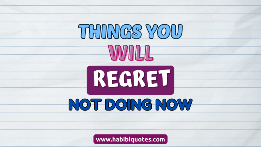 10 Things You’ll Regret Not Doing Now In Ten Years