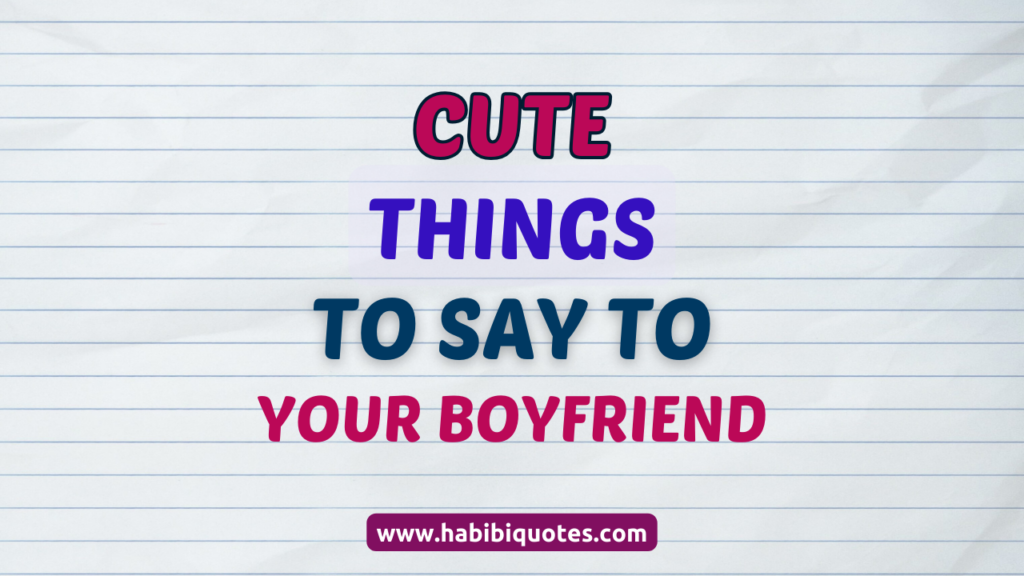 45 Cute Things To Say To Your Boyfriend To Melt His Heart