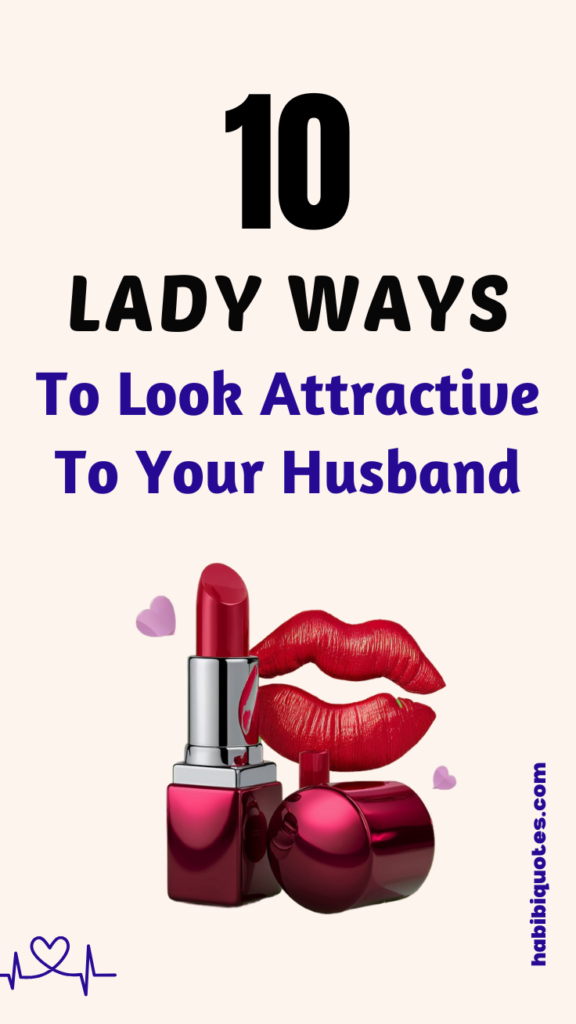 Lovely Ways To Look Attractive To Your Husband