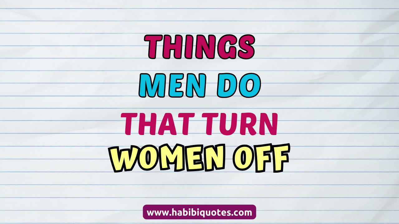 Things Men Do That Turn Women Off